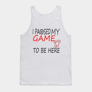 I Paused My Game To Be Here T-Shirt, Funny Gaming T-shirt Tank Top